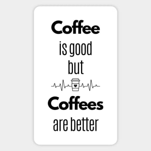 Coffee is good but... Magnet